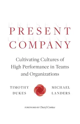Entreprise actuelle : Cultiver des cultures de haute performance dans les équipes et les organisations - Present Company: Cultivating Cultures of High Performance in Teams and Organizations