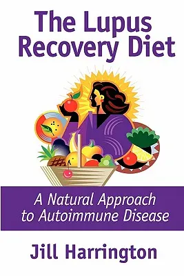 Le régime de récupération du lupus : Une approche naturelle de la maladie auto-immune - The Lupus Recovery Diet: A Natural Approach to Autoimmune Disease