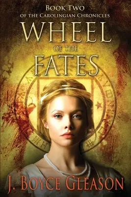 La roue des destins : Le deuxième livre des Chroniques carolingiennes - Wheel of the Fates: Book Two of the Carolingian Chronicles