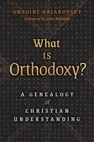 Qu'est-ce que l'orthodoxie ? Une généalogie de la compréhension chrétienne - What is Orthodoxy?: A Genealogy of Christian Understanding