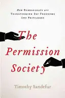 La société de la permission : comment la classe dirigeante transforme nos libertés en privilèges et ce que nous pouvons faire pour y remédier - The Permission Society: How the Ruling Class Turns Our Freedoms Into Privileges and What We Can Do about It