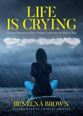 La vie, c'est pleurer : Le pouvoir de la dépendance chimique crie plus fort que la douleur des larmes - Life is Crying: Chemical Dependency Power Screams Louder than the Pain of Tears