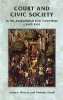 La cour et la société civile dans les Pays-Bas bourguignons vers 1420-1530 - Court and Civic Society in the Burgundian Low Countries C.1420-1530