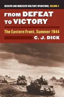 De la défaite à la victoire : Le front de l'Est, été 1944?opérations militaires décisives et indécises, Volume 2 - From Defeat to Victory: The Eastern Front, Summer 1944?decisive and Indecisive Military Operations, Volume 2