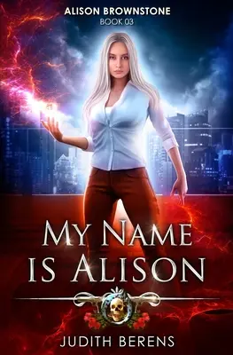 Mon nom est Alison : Une aventure d'action et de fantaisie urbaine - My Name Is Alison: An Urban Fantasy Action Adventure