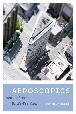 Aeroscopics : Les médias de la vue d'oiseau - Aeroscopics: Media of the Bird's-Eye View