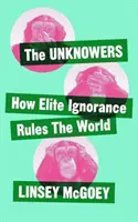 Les inconnus : Comment l'ignorance stratégique gouverne le monde - Unknowers: How Strategic Ignorance Rules the World