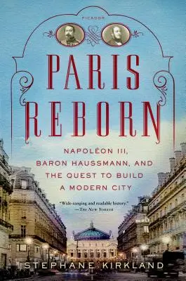 Paris renaît : Napoléon III, le baron Haussmann et la quête d'une ville moderne - Paris Reborn: Napolon III, Baron Haussmann, and the Quest to Build a Modern City