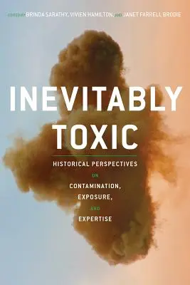 Inévitablement toxique : perspectives historiques sur la contamination, l'exposition et l'expertise - Inevitably Toxic: Historical Perspectives on Contamination, Exposure, and Expertise