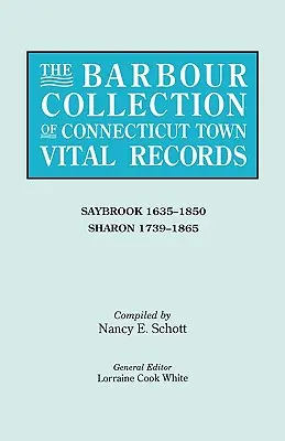 La collection Barbour des registres d'état civil des villes du Connecticut. Volume 38 : Saybrook 1635-1850, Sharon 1739-1865 - The Barbour Collection of Connecticut Town Vital Records. Volume 38: Saybrook 1635-1850, Sharon 1739-1865