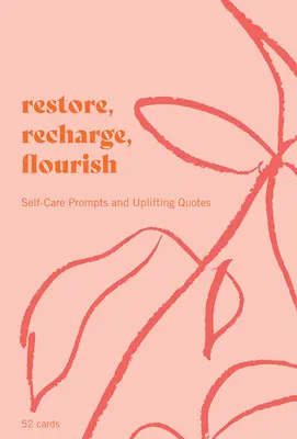 Se restaurer, se ressourcer, s'épanouir - 52 cartes : Des suggestions pour prendre soin de soi et des citations édifiantes - Restore, Recharge, Flourish - 52 Cards: Self-Care Prompts and Uplifting Quotes