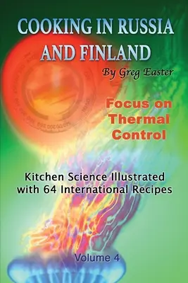 Cuisiner en Russie et en Finlande - Volume 4 : La science de la cuisine illustrée par 64 recettes internationales - Cooking in Russia and Finland - Volume 4: Kitchen Science Illustrated with 64 International Recipes