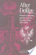 Après le déluge : la Pologne-Lituanie et la deuxième guerre du Nord, 1655 1660 - After the Deluge: Poland-Lithuania and the Second Northern War, 1655 1660