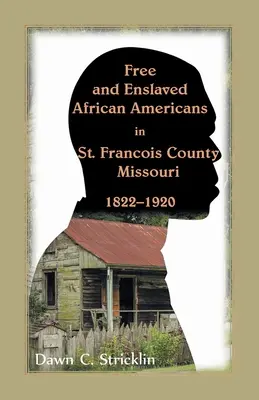 Les Afro-Américains libres et asservis dans le comté de Saint-François, Missouri, 1822-1920 - Free and Enslaved African Americans in St. Francois County, Missouri, 1822-1920