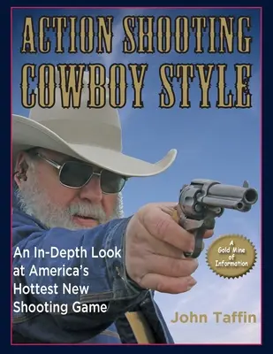 Tir d'action : Cowboy Style : Un regard approfondi sur le nouveau jeu de tir le plus populaire en Amérique - Action Shooting: Cowboy Style: An In-Depth Look at America's Hottest New Shooting Game