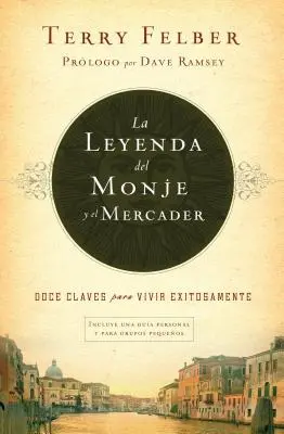 La Leyenda del Monje Y El Mercader : Doce Claves Para Vivir Exitosamente - La Leyenda del Monje Y El Mercader: Doce Claves Para Vivir Exitosamente