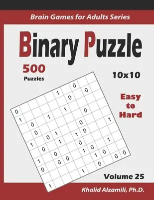 Puzzle binaire : 500 Puzzles faciles à difficiles (10x10) : : Gardez votre cerveau jeune - Binary Puzzle: 500 Easy to Hard (10x10): : Keep Your Brain Young