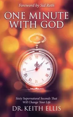 Une minute avec Dieu : Soixante secondes surnaturelles qui changeront votre vie - One Minute with God: Sixty Supernatural Seconds That Will Change Your Life