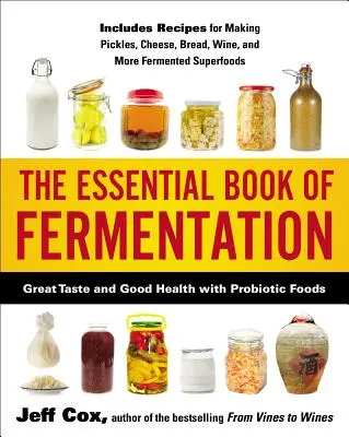 Le livre essentiel de la fermentation : Un goût exquis et une bonne santé grâce aux aliments probiotiques - The Essential Book of Fermentation: Great Taste and Good Health with Probiotic Foods