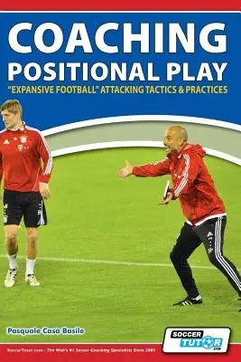 Entraînement au jeu de position - Tactiques et pratiques d'attaque du ''football expansif - Coaching Positional Play - ''Expansive Football'' Attacking Tactics & Practices