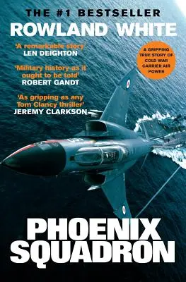 L'escadron Phoenix : Une histoire vraie de jets rapides, de grands ponts et d'armes de pointe. - Phoenix Squadron: A Hi-Octane True Story of Fast Jets, Big Decks and Top Guns
