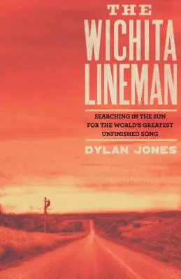 Wichita Lineman : à la recherche dans le soleil de la plus grande chanson inachevée du monde - Wichita Lineman: Searching in the Sun for the World's Greatest Unfinished Song