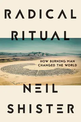 Rituel radical : comment l'homme en flammes a changé le monde - Radical Ritual: How Burning Man Changed the World