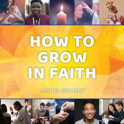 Comment grandir dans la foi - How to Grow in Faith