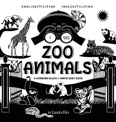 Je vois des animaux du zoo : Bilingue (anglais / philippin) (Ingles / Filipino) Un livre pour nouveau-né en noir et blanc - I See Zoo Animals: Bilingual (English / Filipino) (Ingles / Filipino) A Newborn Black & White Baby Book