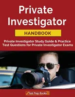 Private Investigator Handbook : Private Investigator Study Guide & Practice Test Questions for Private Investigator Exams (Guide d'étude pour les détectives privés et questions d'entraînement pour les examens de détectives privés) - Private Investigator Handbook: Private Investigator Study Guide & Practice Test Questions for Private Investigator Exams