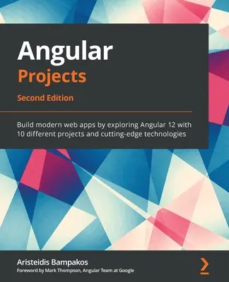 Projets Angular - Deuxième édition : Construire des applications web modernes en explorant Angular 12 avec 10 projets différents et des technologies de pointe. - Angular Projects - Second Edition: Build modern web apps by exploring Angular 12 with 10 different projects and cutting-edge technologies
