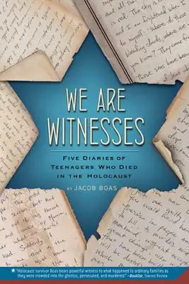 Nous sommes des témoins : Cinq journaux d'adolescents morts dans l'Holocauste - We Are Witnesses: Five Diaries of Teenagers Who Died in the Holocaust