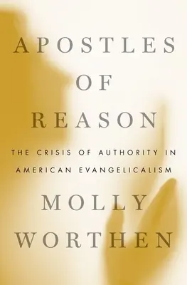 Les apôtres de la raison : La crise de l'autorité dans l'évangélisme américain - Apostles of Reason: The Crisis of Authority in American Evangelicalism