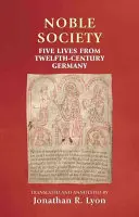 La société noble : Cinq vies dans l'Allemagne du XIIe siècle - Noble Society: Five Lives from Twelfth-Century Germany