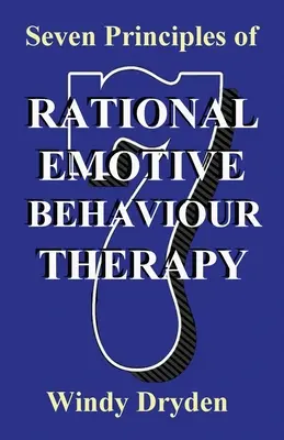 Les sept principes de la thérapie comportementale rationnelle et émotive - Seven Principles of Rational Emotive Behaviour Therapy