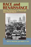 Race et Renaissance : Les Afro-Américains à Pittsburgh depuis la Seconde Guerre mondiale - Race and Renaissance: African Americans in Pittsburgh since World War II