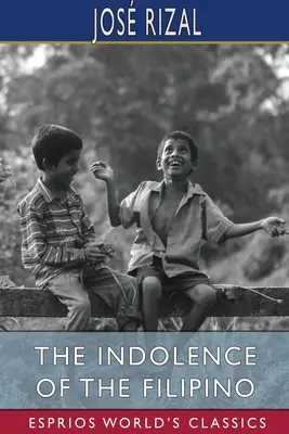 L'indolence des Philippins (Esprios Classics) - The Indolence of the Filipino (Esprios Classics)