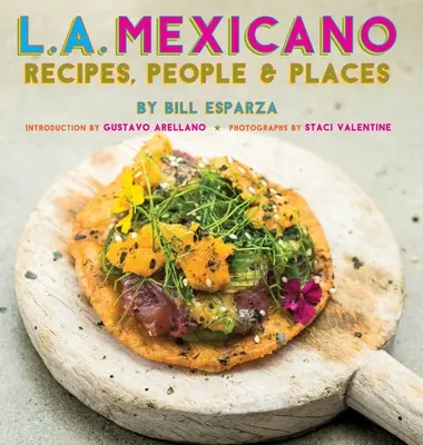 L.A. Mexicano : Recettes, personnes et lieux - L.A. Mexicano: Recipes, People & Places