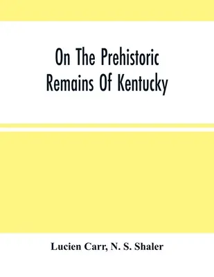 Sur les vestiges préhistoriques du Kentucky - On The Prehistoric Remains Of Kentucky