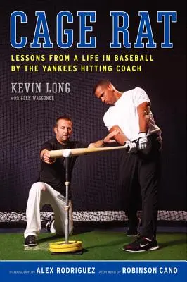 Cage Rat : Leçons d'une vie de baseball par l'entraîneur des Yankees - Cage Rat: Lessons from a Life in Baseball by the Yankees Hitting Coach