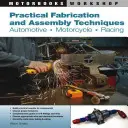 Techniques pratiques de fabrication et d'assemblage : Automobile, moto, course - Practical Fabrication and Assembly Techniques: Automotive, Motorcycle, Racing