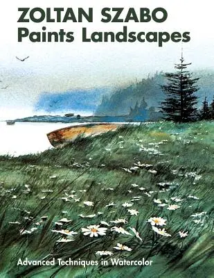 Zoltan Szabo peint des paysages : Techniques avancées de l'aquarelle - Zoltan Szabo Paints Landscapes: Advanced Techniques in Watercolor