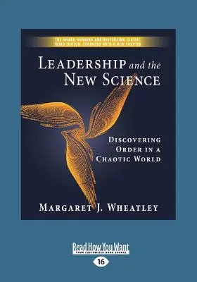 Le leadership et la nouvelle science : Découvrir l'ordre dans un monde chaotique (gros caractères 16pt) - Leadership and the New Science: Discovering Order in a Chaotic World (Large Print 16pt)