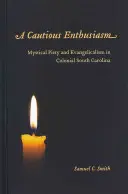 Un enthousiasme prudent : Piété mystique et évangélisme dans la Caroline du Sud coloniale - A Cautious Enthusiasm: Mystical Piety and Evangelicalism in Colonial South Carolina