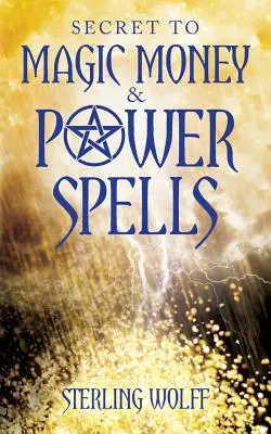 Le secret de la magie de l'argent et du pouvoir - Secret to Magic Money & Power Spells