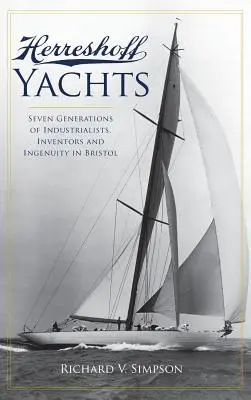 Yachts Herreshoff : Sept générations d'industriels, d'inventeurs et d'ingéniosité à Bristol - Herreshoff Yachts: Seven Generations of Industrialists, Inventors and Ingenuity in Bristol