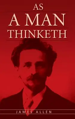 La pensée de l'homme : Le classique original de la loi de l'attraction qui a inspiré Le Secret - As A Man Thinketh: The Original Classic about Law of Attraction that Inspired The Secret