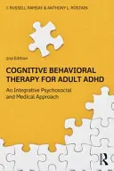 La thérapie cognitivo-comportementale pour le TDAH de l'adulte : Une approche intégrative psychosociale et médicale - Cognitive Behavioral Therapy for Adult ADHD: An Integrative Psychosocial and Medical Approach