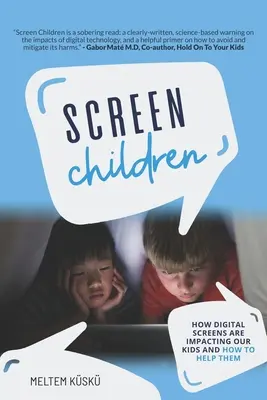 Les enfants de l'écran : L'impact des écrans numériques sur nos enfants et comment les aider - Screen Children: How Digital Screens Are Impacting Our Kids and How To Help Them