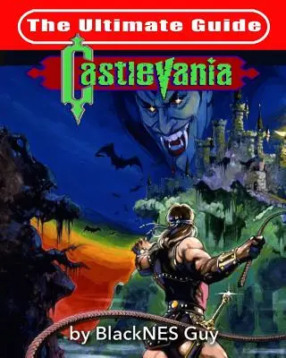 NES Classic : Le guide ultime de Castlevania - NES Classic: The Ultimate Guide to Castlevania